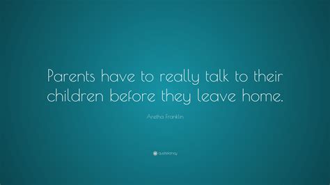 Aretha Franklin Quote: “Parents have to really talk to their children