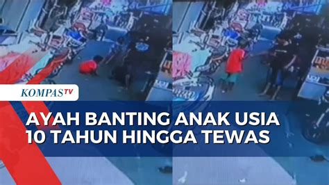 Ayah Tega Banting Anak Kandung Usia Tahun Hingga Tewas Youtube