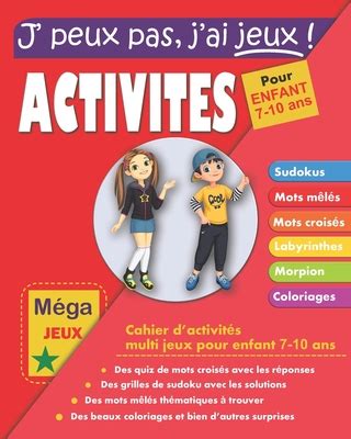 J Peux Pas J Ai Jeux Activites Pour Enfant 7 10 Ans Cahier D Activit