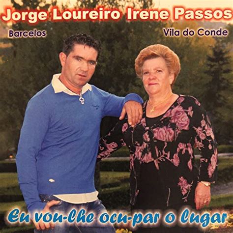 Amazon Music Jorge Loureiro Irene Passos Eu Vou Lhe Ocu Par O Lugar