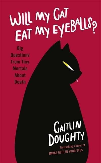 Will My Cat Eat My Eyeballs Caitlin Doughty