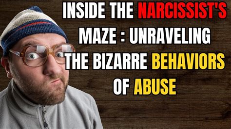 Inside The Narcissist S Maze Unraveling The Bizarre Behaviors Of