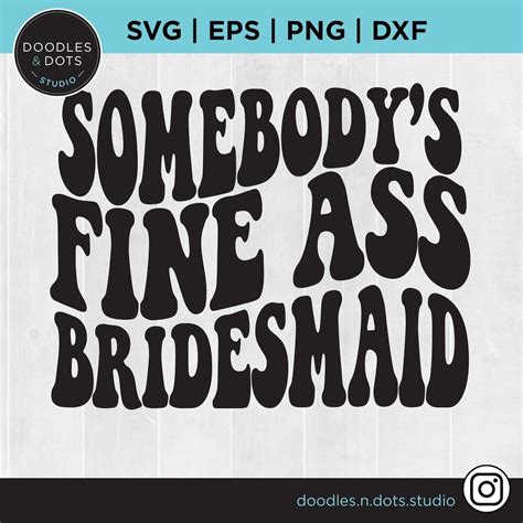 Somebody S Fine Ass Bridesmaid Bridesmaid Svg Wedding Party Svg Trendy Wedding Svg For Cricut