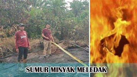 1 Orang Tewas Setelah Sumur Minyak Meledak Kejadian Di Muba Sumatera