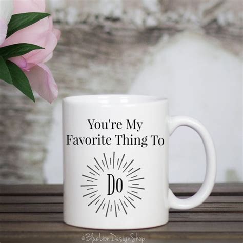 You Re My Favorite Thing To Do Coffee And By Blueliondesignshop