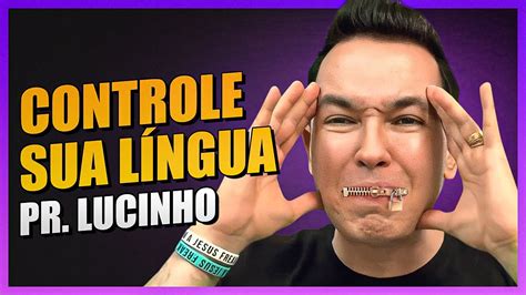 Controle sua língua Pr Lucinho YouTube