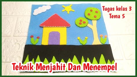 Membuat Karya Dengan Teknik Menjahit Dan Menempel Kain Flanel Tusuk Feston Tugas Kelas 3