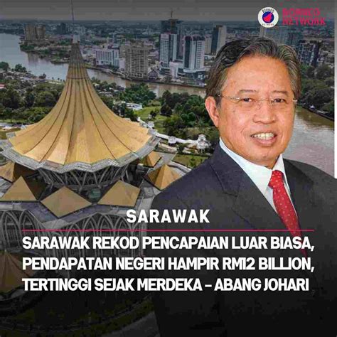 Pendapatan Sarawak Tertinggi Dalam Sejarah Hampir Rm Billion