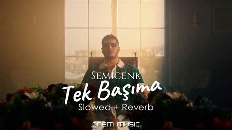 Semicenk Tek Başıma Slowed Reverb YouTube