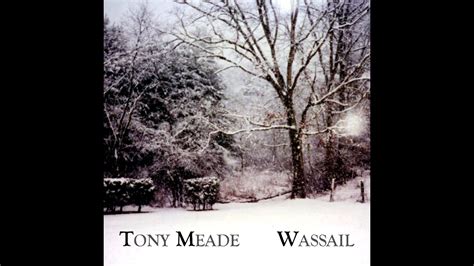 Tony Meade Wassail Wassail Official Audio Youtube