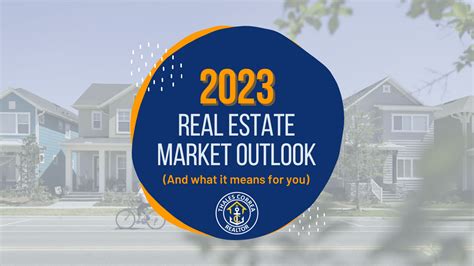 2023 Real Estate Market Outlook And What It Means For You