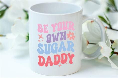 Self Love Quote Svg Be Your Own Sugar Daddy So Fontsy
