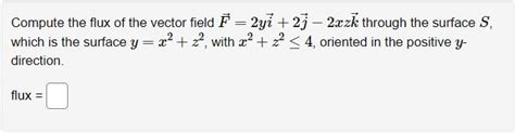 Solved Compute The Flux Of The Vector Field F 2yi 2j−2xzk