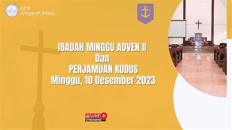 Ibadah MINGGU ADVEN II Dan PERJAMUAN KUDUS GPIB Jemaat Anugerah