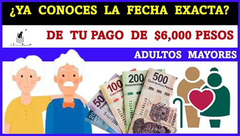 ≫ ¿ya Conoces La Fecha Exacta De Tu Pago De 6000 Pesos Adultos Mayores ️【 Enero 2025】