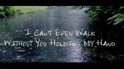 I Cant Even Walk Without You Holding My Hand Youtube