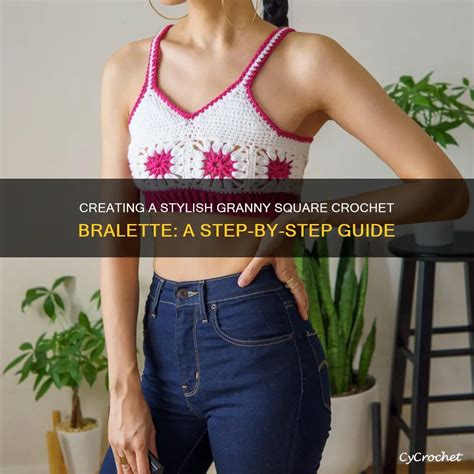 Creating A Stylish Granny Square Crochet Bralette A Step By Step Guide Cycrochet