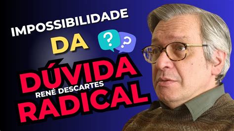 A Impossibilidade Da D Vida Radical De Ren Descartes Modo De Educar