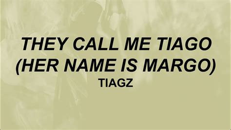 Tiagz They Call Me Tiago Her Name Is Margo Lyrics They Call Me