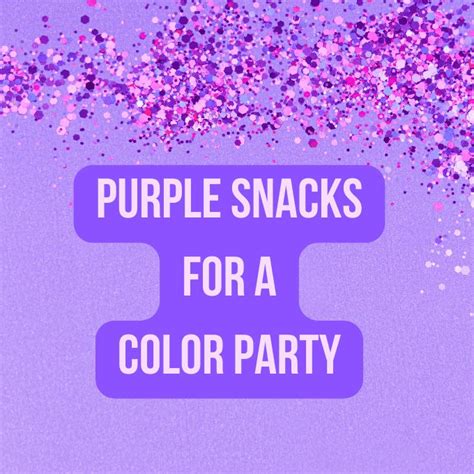 Color Party Food To Bring In Purple Party Foods Purple Food