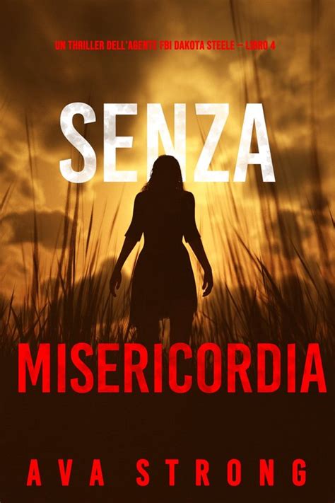 Un Thriller Dellagente Fbi Dakota Steele 4 Senza Misericordia Un