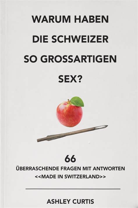 Darum Haben Die Schweizer So Grossartigen Sex