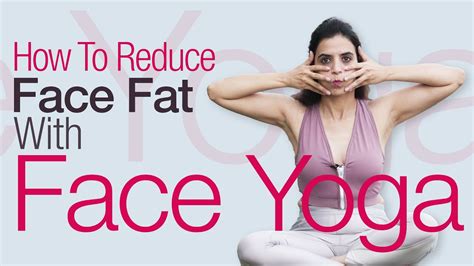 How to reduce face fat with face yoga exercises