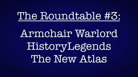 Roundtable Armchair Warlord Historylegends The New Atlas Youtube