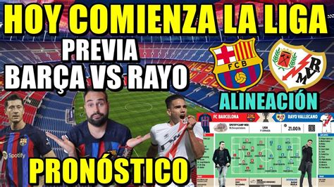 Previa Bar A Vs Rayo Hoy Comienza La Liga Alineaciones Y Pron Stico