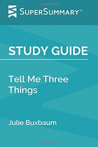 Study Guide Tell Me Three Things By Julie Buxbaum By Supersummary