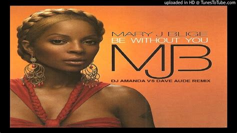 Mary J Blige Be Without You Dj Amanda Vs Dave Aude Remix Youtube