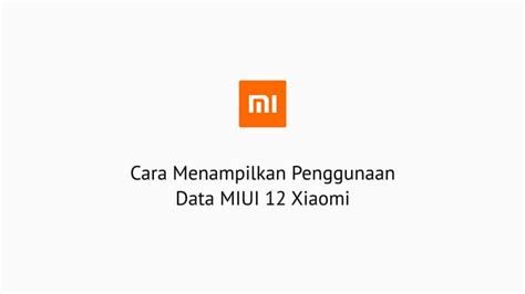 2 Cara Menampilkan Penggunaan Data MIUI 12 Xiaomi Mudah