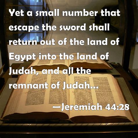 Jeremiah 44:28 Yet a small number that escape the sword shall return ...