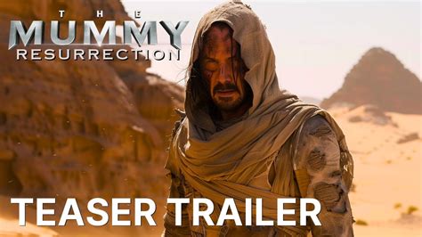 The Mummy Resurrection First Teaser Trailer Keanu Reeves