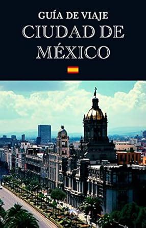 Gu A De Viaje Ciudad De M Xico En Espa Ol Gu As Del Mundo Ebook