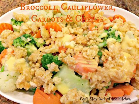 Broccoli Cauliflower Carrots And Cheese Cant Stay Out Of The Kitchen