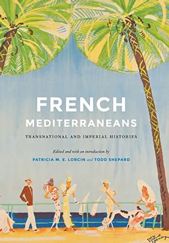 French Mediterraneans De Patricia M E Lorcin Editor Todd Shepard