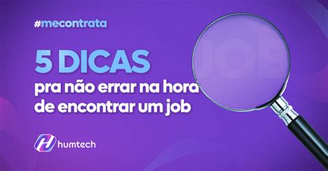 5 dicas pra não errar na hora de encontrar um job Humtech