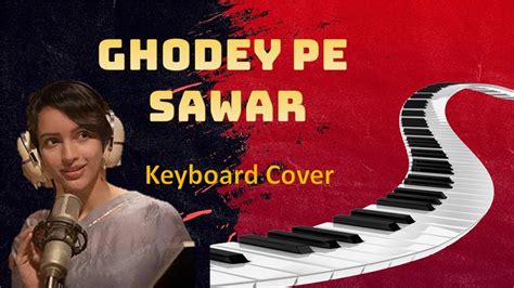 Koi Kaise Unhe Ye Samjhaye Ghodey Pe Sawaar Qala Piano Cover