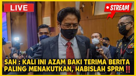 Sah Kali Ini Azam Baki Terima Berita Paling Menakutkan Habislah Sprm