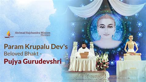 Param Krupalu Dev S Beloved Bhakt Pujya Gurudevshri A Heartfelt