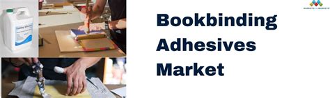 Bookbinding Adhesives Market Global Outlook And Growth Prospects