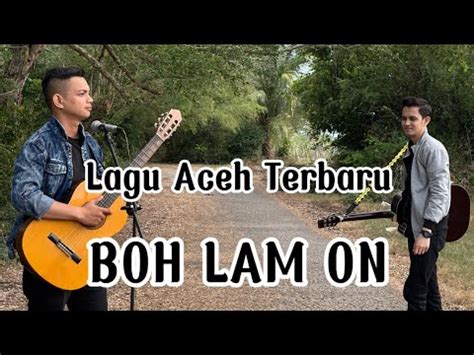 Lagu Aceh Terbaru 2023 BOH LAM ON Ahmad Raj Cover Ibnu Dan Fauzan