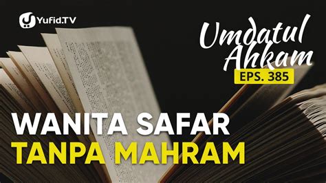 Hukum Wanita Safar Tanpa Mahram Umdatul Ahkam Ep 385 Ustadz Aris