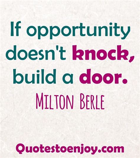 If Opportunity Doesn T Knock Build A Door Milton Berle