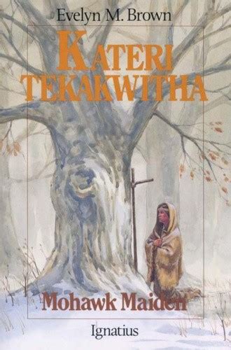 Tekakwitha Mohawk Maiden Vision Books