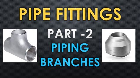 Piping Component And Fittings Pipe Branch Fittings Part 2 Youtube