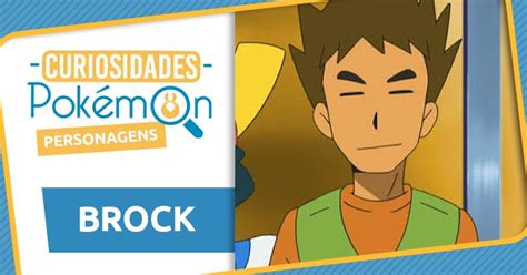 Curiosidades Dos Personagens Brock Pok Mothim