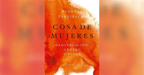 Mucho Más Que Sangre Y Tabú Un Nuevo Libro Sobre La Menstruación Y Su