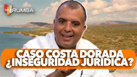 CASO COSTA DORADA INSEGURIDAD JURIDICA LEGAL RADIO YouTube